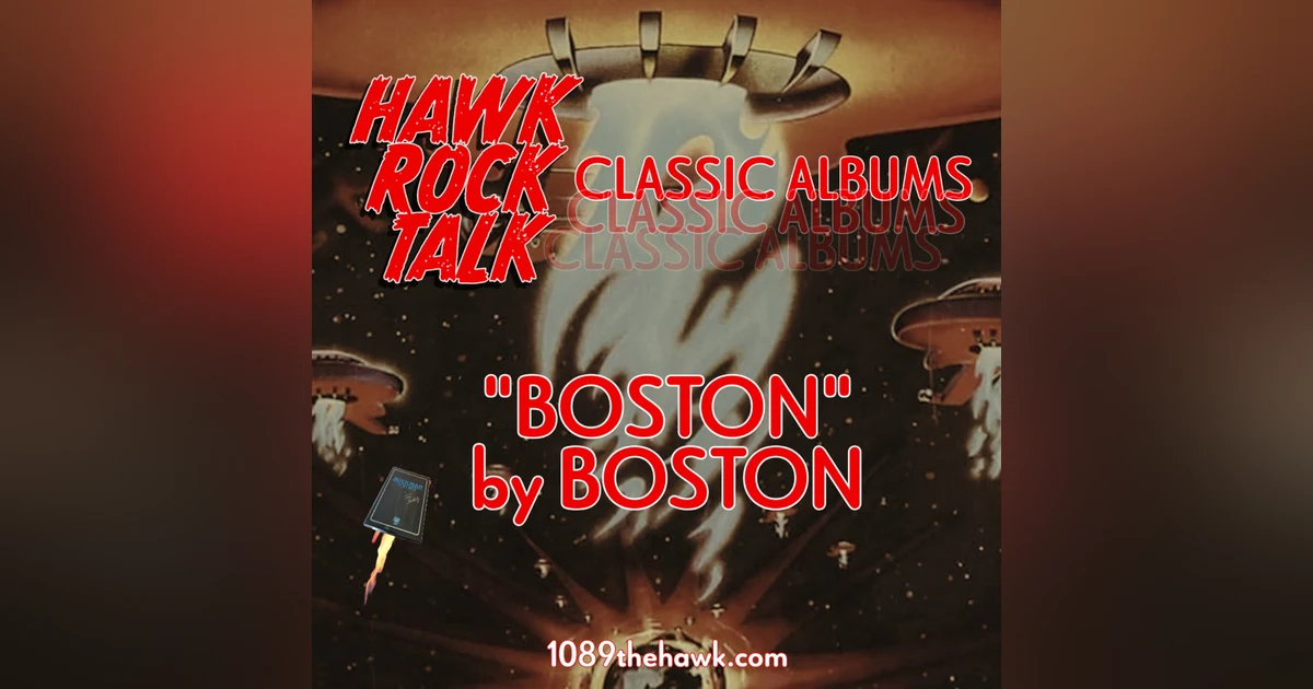 Hawk Rock Talk CLASSIC ALBUMS: "Boston" by Boston