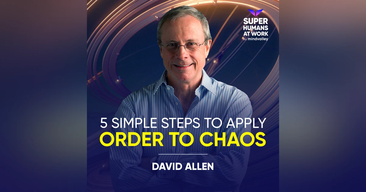5 Simple Steps To Apply Order To Chaos - David Allen