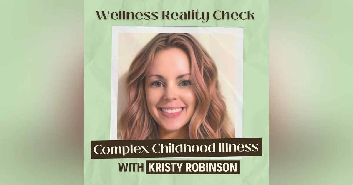 8 - The Rise in Complex Childhood Illness with Kristy Robinson
