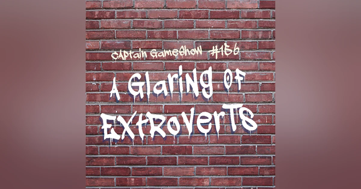Episode 156: A Glaring of Extroverts