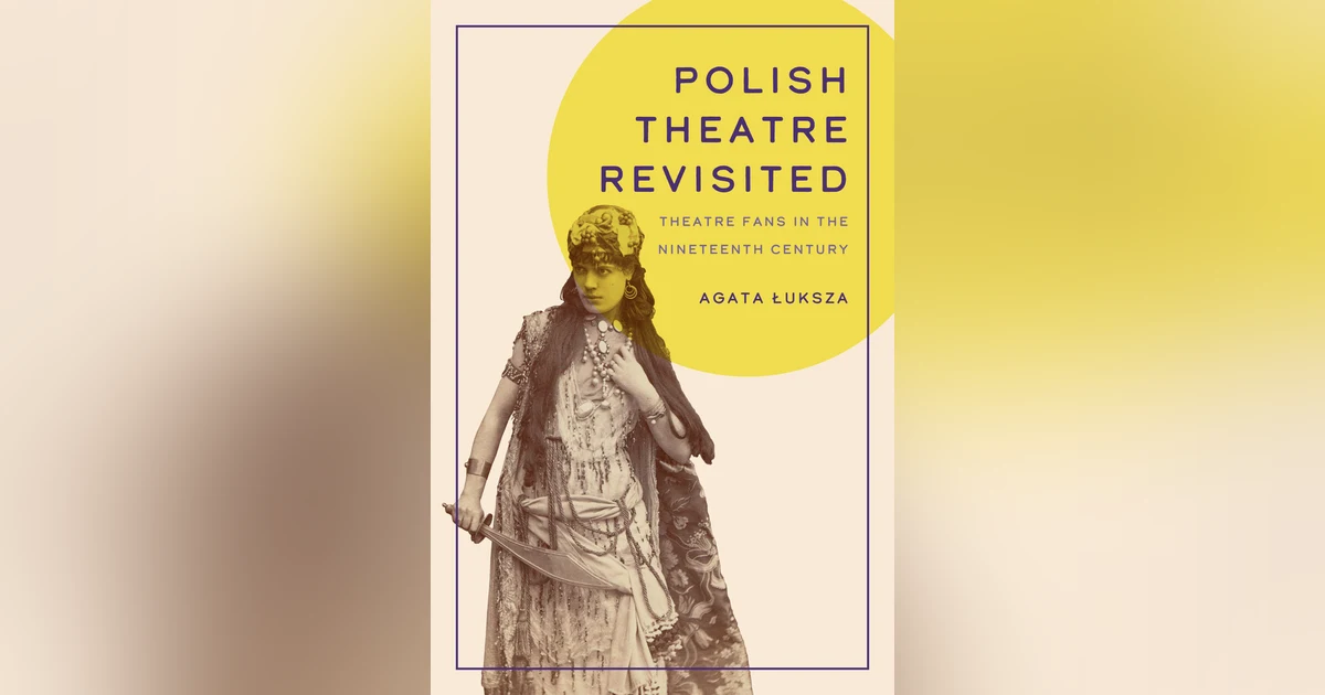 Polish Theatre Revisited: A Conversation with Dr Agata Luksza