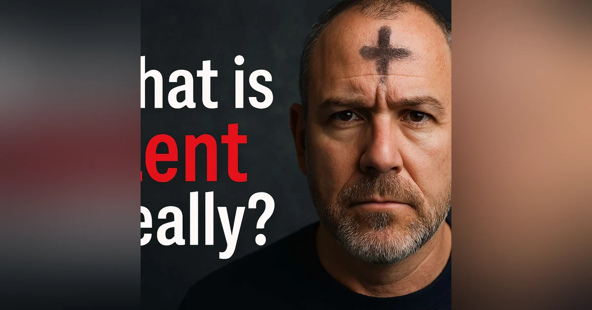 What is Lent… Really? The Journey, Meaning, & Misunderstandings!