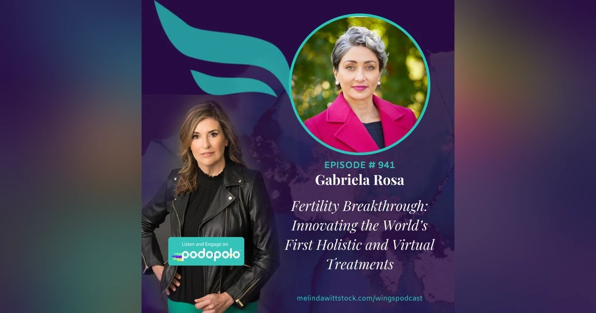 Fertility Breakthrough: Entrepreneur Gabriela Rosa on Innovating the World’s First Holistic and Virtual Fertility Treatments