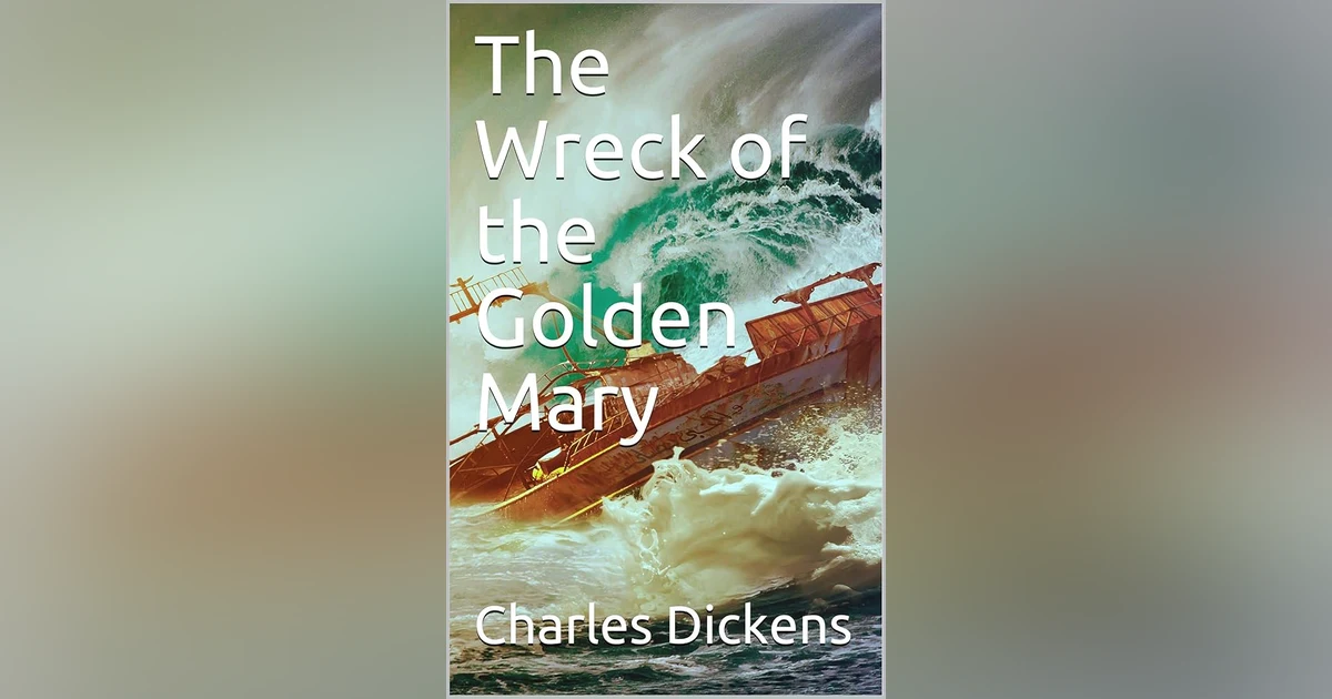 THE WRECK OF THE GOLDEN MARY (PT 1)   CHARLES DICKENS