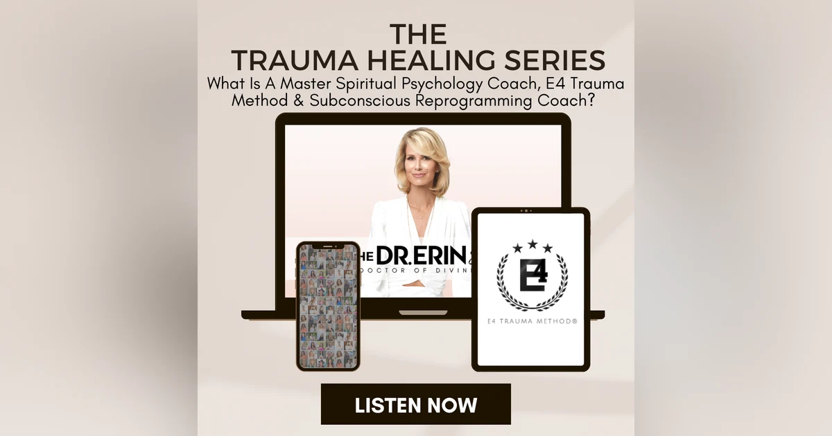 What Is a Master Spiritual Psychology Coach, E4 Trauma Method™ & Subconscious Reprogramming Coach? [Trauma Series]