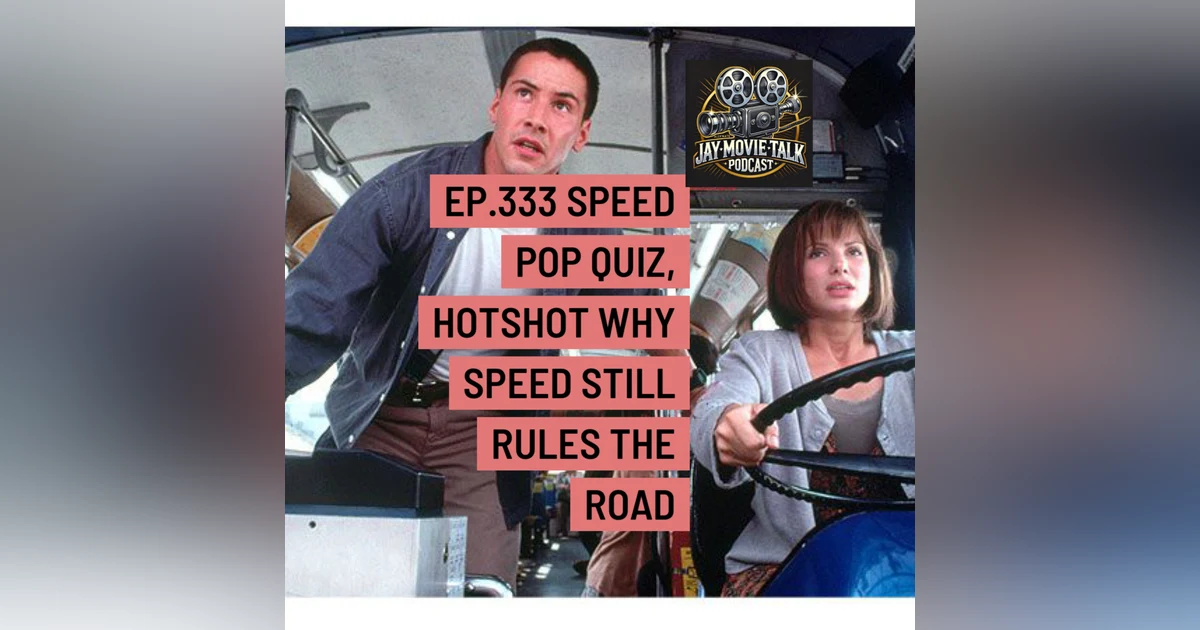 Jay Movie Talk Ep.333 Speed- Pop Quiz, Hotshot Why Speed Still Rules the Road