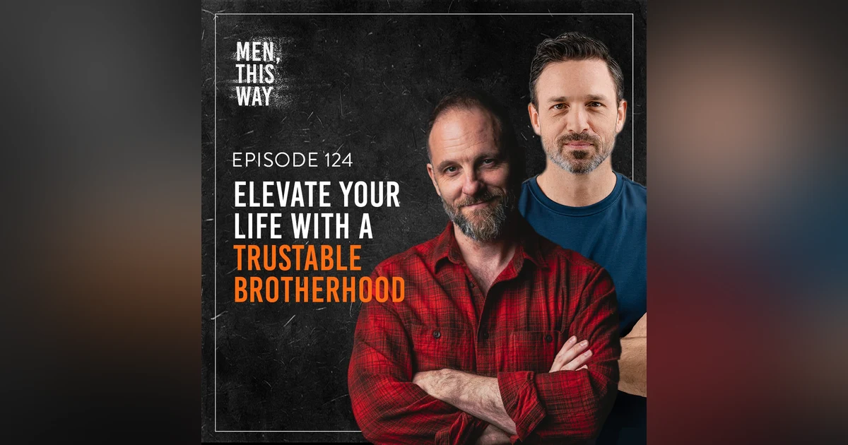 124. Elevate Your Life With A Trustable Brotherhood
