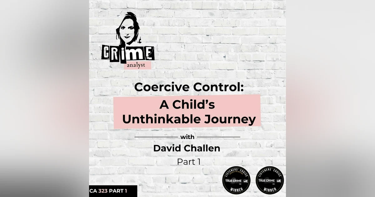 Ep 323 Coercive Control: A Child's Unthinkable Journey with David Challen