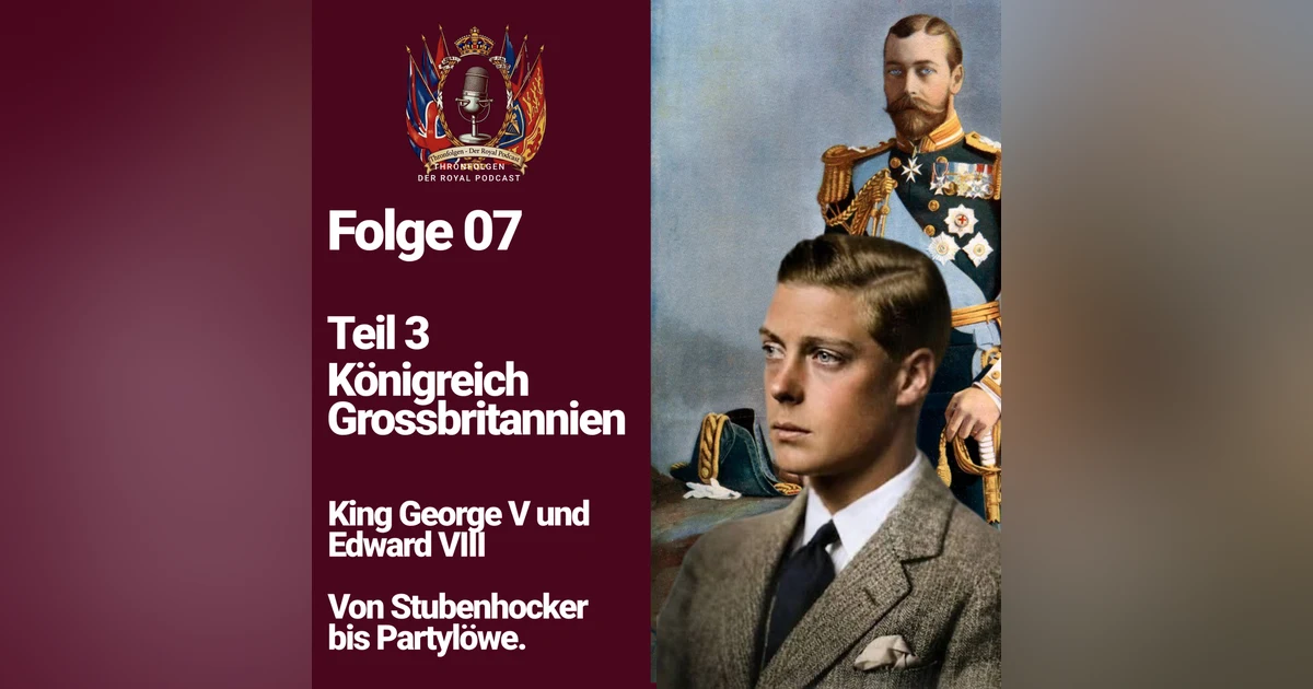 Folge 07 - Teil 3 Grossbritannien. King Georg V. und Edward VIII.  Von Stubenhocker bis Partylöwe