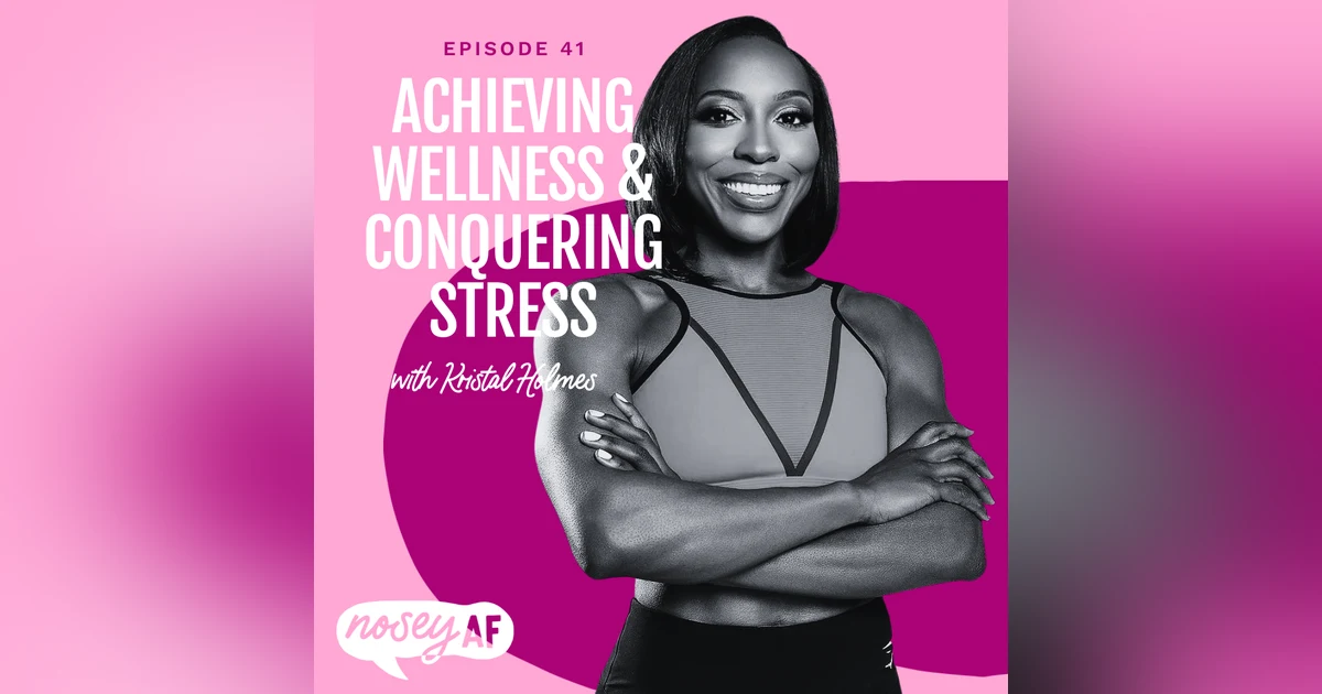 Achieving Wellness & Conquering Stress with Kristal Holmes