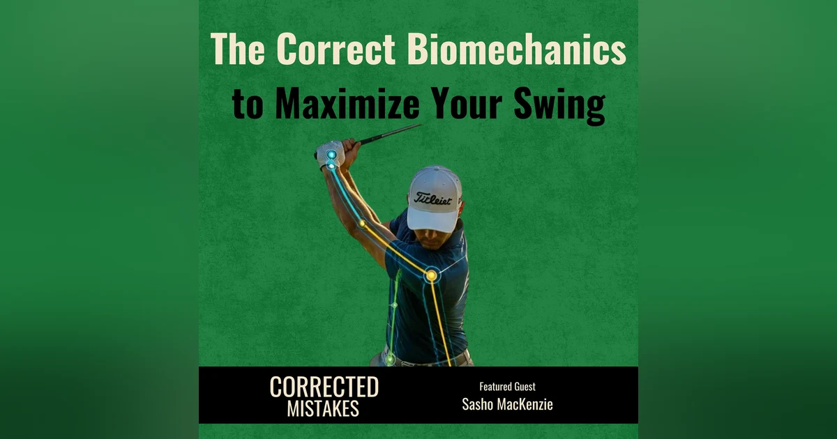 The Correct Biomechanics to Maximize your Swing with Sasho MacKenzie