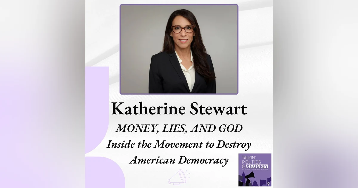 MONEY, LIES, AND GOD: INSIDE THE MOVEMENT TO DESTROY AMERICAN DEMOCRACY with author and investigative journalist Katherine Stewart