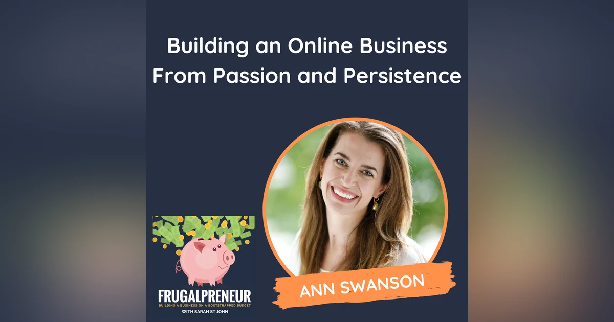 Building an Online Business From Passion and Persistence (with Ann Swanson)