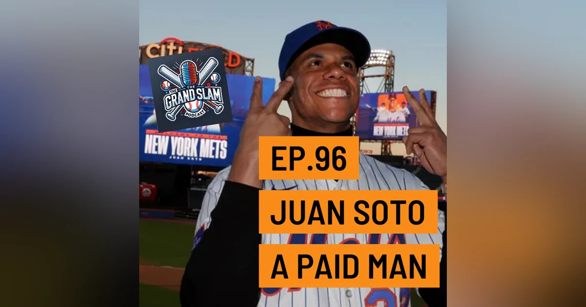 The Grand Slam Podcast Ep.96- Juan Soto a Paid Man