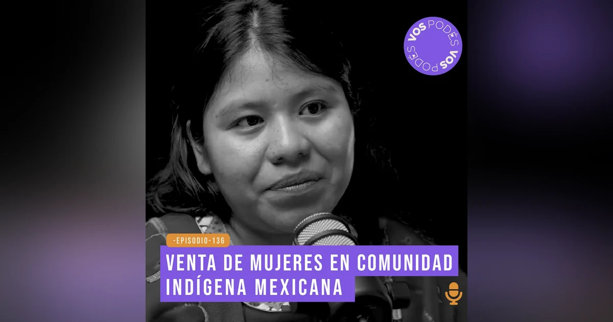 Venta de mujeres en comunidad indígena mexicana - invitada Nayelli López