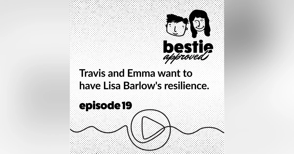 Travis and Emma want to have Lisa Barlow's resilience.