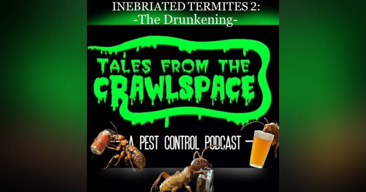 The Inebriated Termite Episode 2: The Drunkening