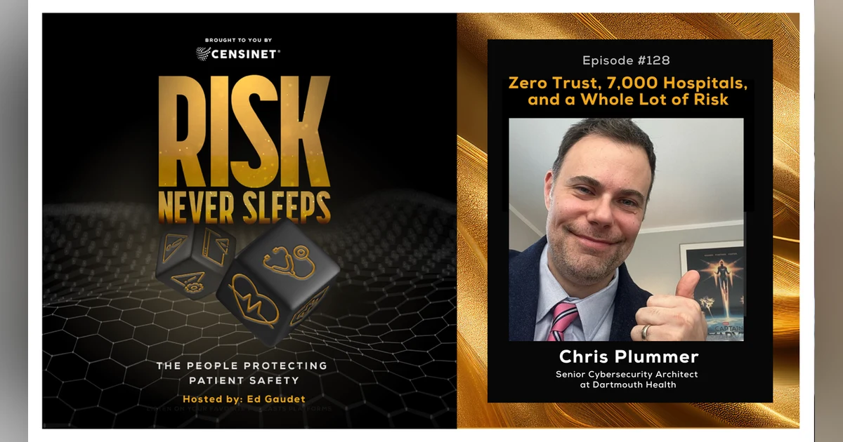 Episode #128. Zero Trust, 7,000 Hospitals, and a Whole Lot of Risk, with Chris Plummer, Senior Cybersecurity Architect at Dartmouth Health