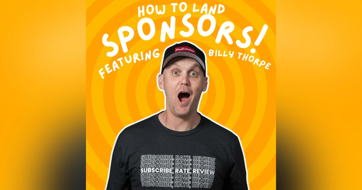 Landing Sponsors with Small Audiences Feat. Billy Thorpe