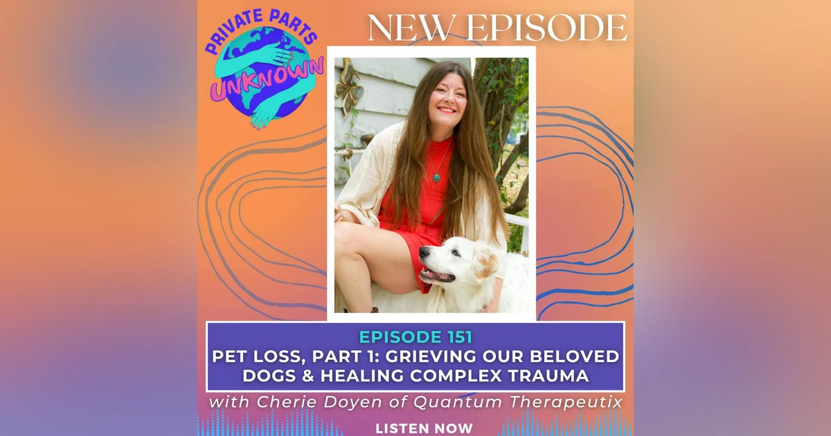 Pet Loss, Part 1: Grieving Our Beloved Dogs & Healing Complex Trauma with Cherie Doyen of Quantum Therapeutix
