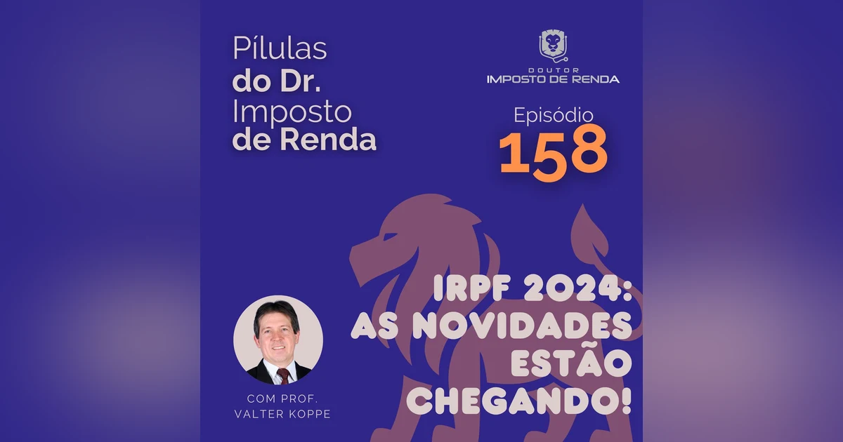 PDIR Ep. 158 – IRPF 2024: as novidades estão chegando!