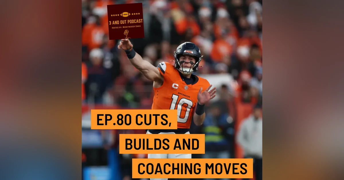 3 and Out Podcast Ep.80- Cuts, Builds, and Coaching Moves