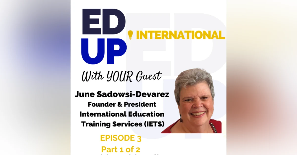 Episode 3: June Sadowski-Devarez part 1, President of International Education Training Services, with Jesse Ruhl