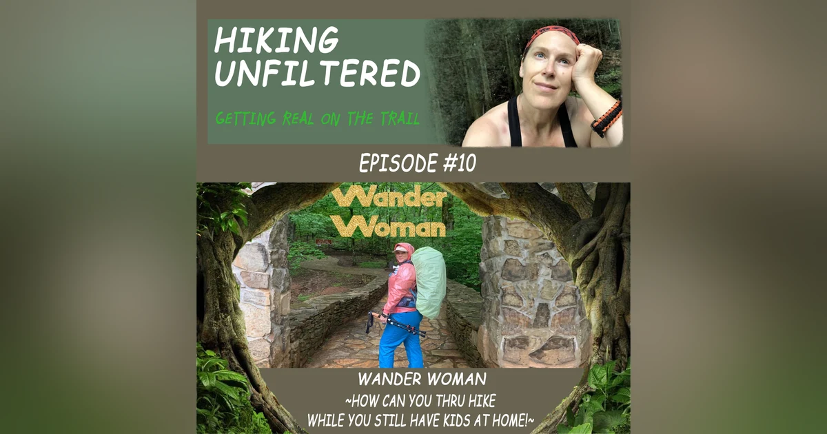 Episode #10 - Wander Woman "How can you thru hike while you still have kids at home?!"
