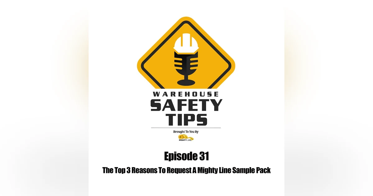 S1 Ep31: Warehouse Safety Tips | Episode 31 | The Top 3 Reasons To Request A Mighty Line Sample Pack