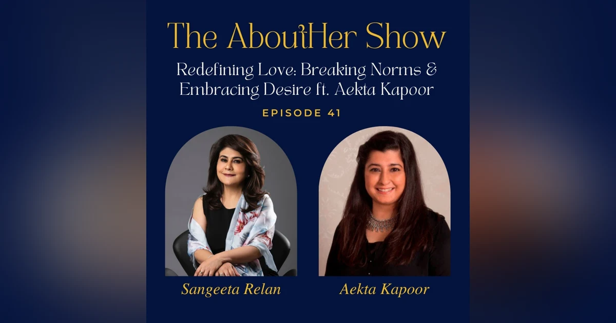 S2E93: Redefining Love: Breaking Norms & Embracing Desire ft. Aekta Kapoor