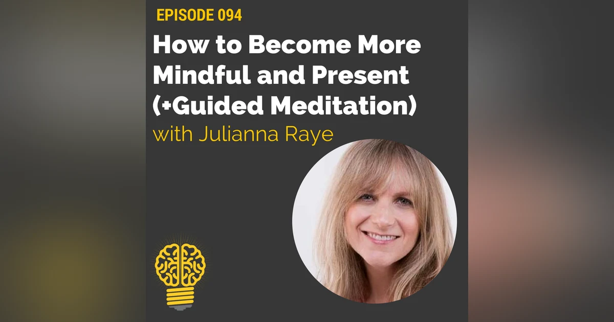 094 -  How to Become More Mindful and Present (+Guided Meditation) | Julianna Raye