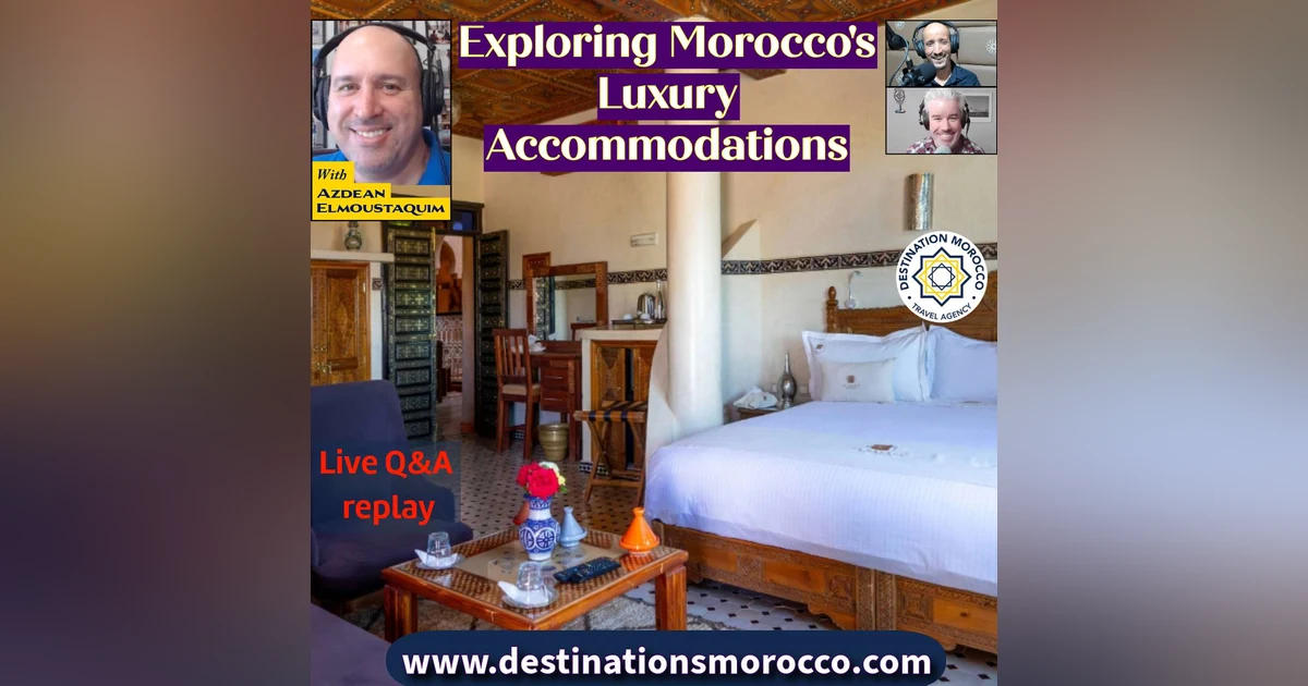 Discover Morocco's Amazing Selection of Luxury Accommodation. Live Q&A