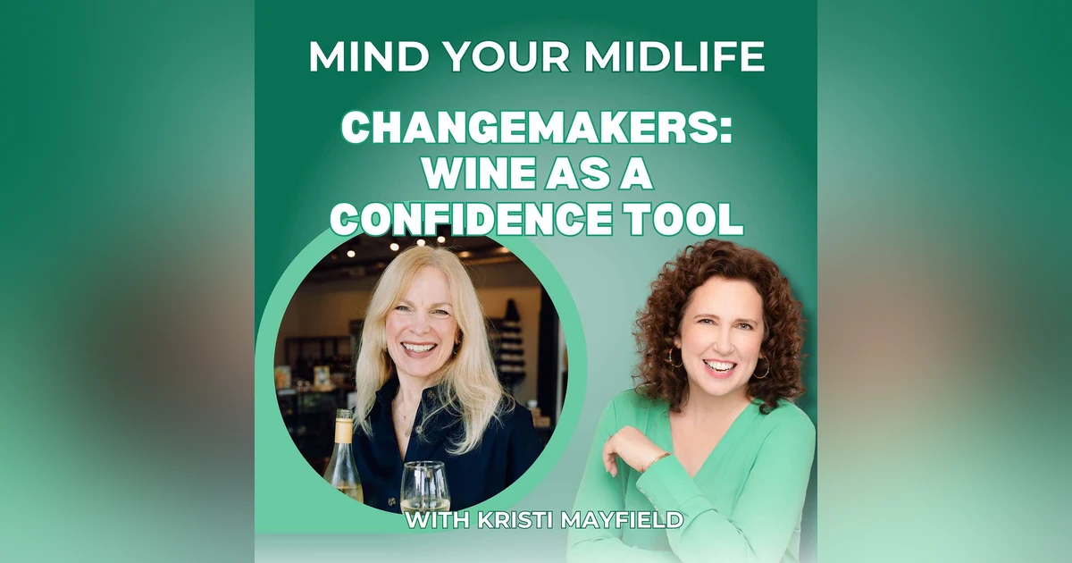 67. Changemakers: How Wine Became A Confidence Tool For Women In Business, with Kristi Mayfield