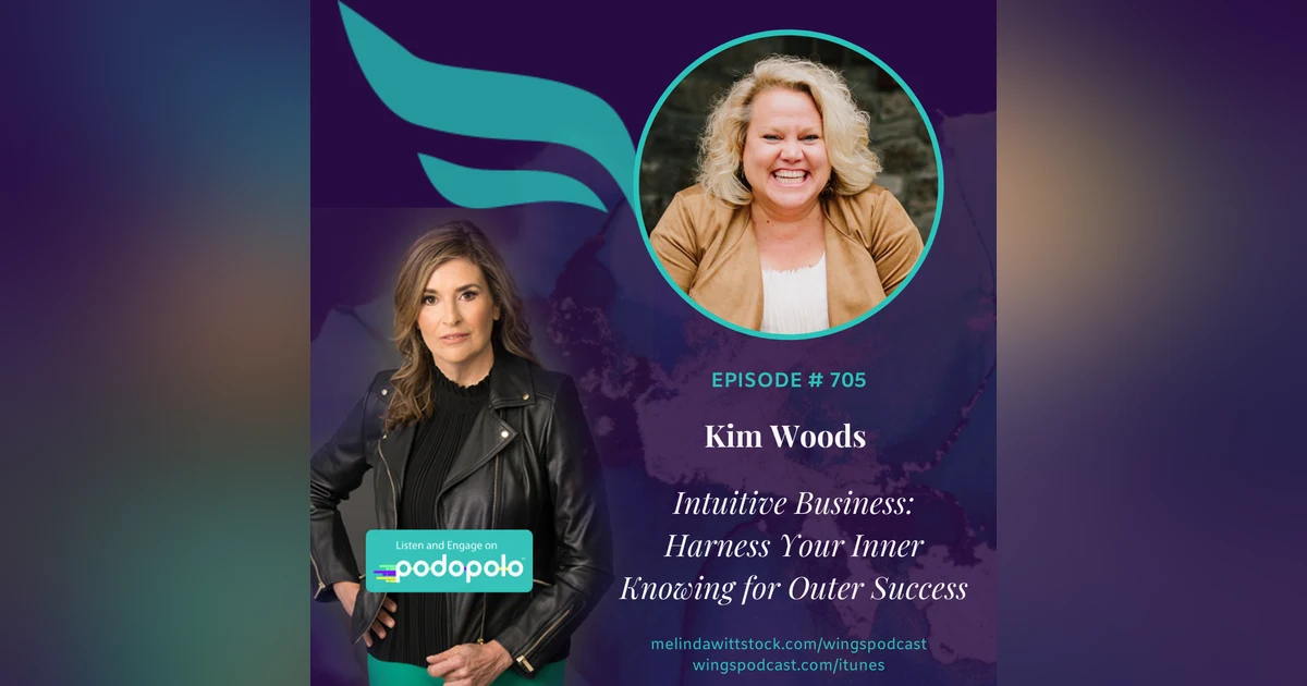 Intuitive Business: Entrepreneur Kim Woods on Harnessing Inner Knowing for Outer Success