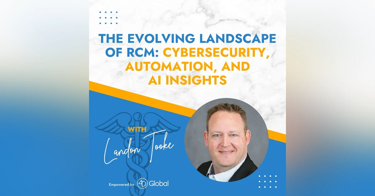 The Evolving Landscape of RCM: Cybersecurity, Automation, and AI Insights with Landon Tooke