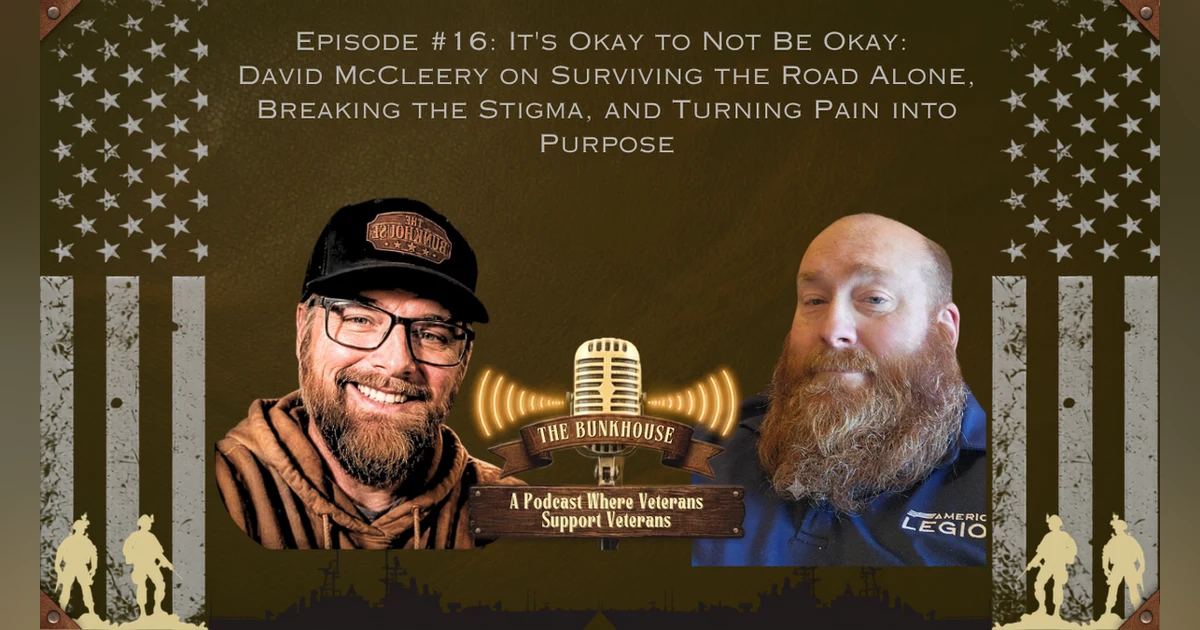 Episode #16: It's Okay to Not Be Okay: David McCleery on Surviving the Road Alone, Breaking the Stigma, and Turning Pain into Purpose