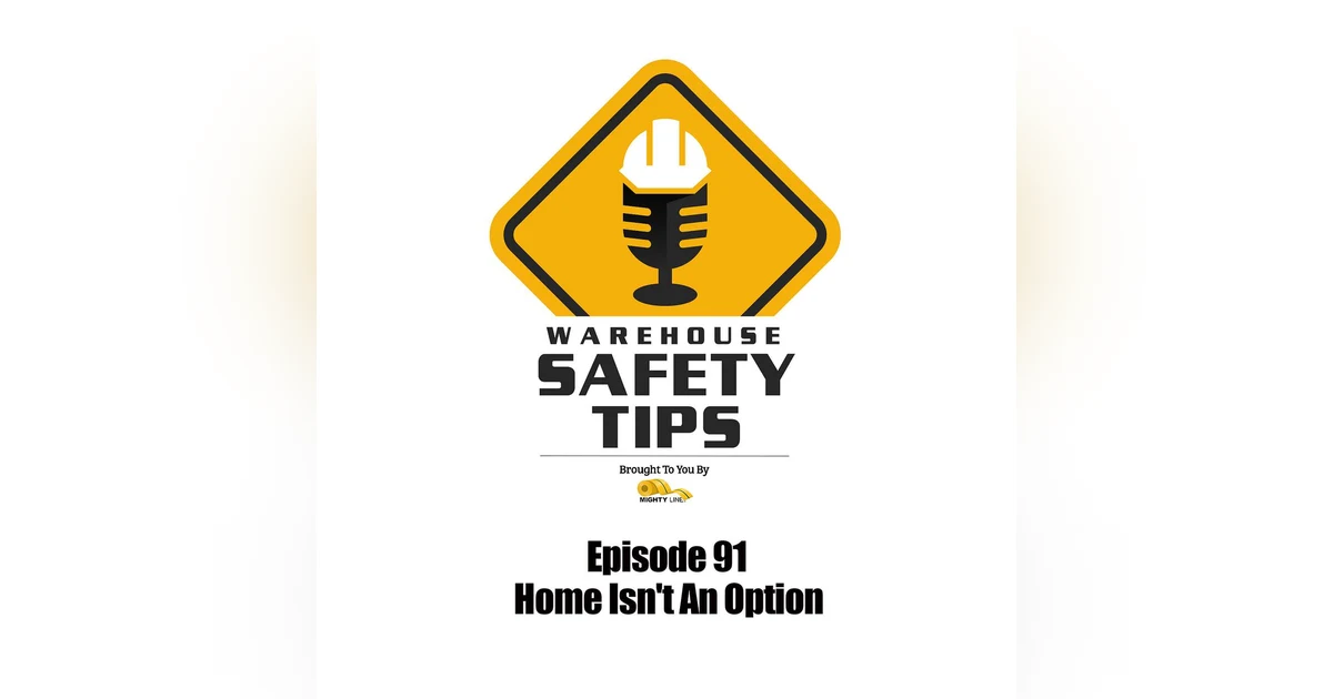 S2 Ep91: Warehouse Safety Tips | Episode 91 | Home Isn't An Option