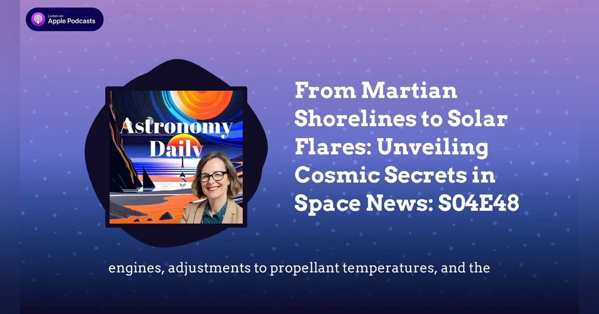 From Martian Shorelines to Solar Flares: Unveiling Cosmic Secrets in Space News: S04E48