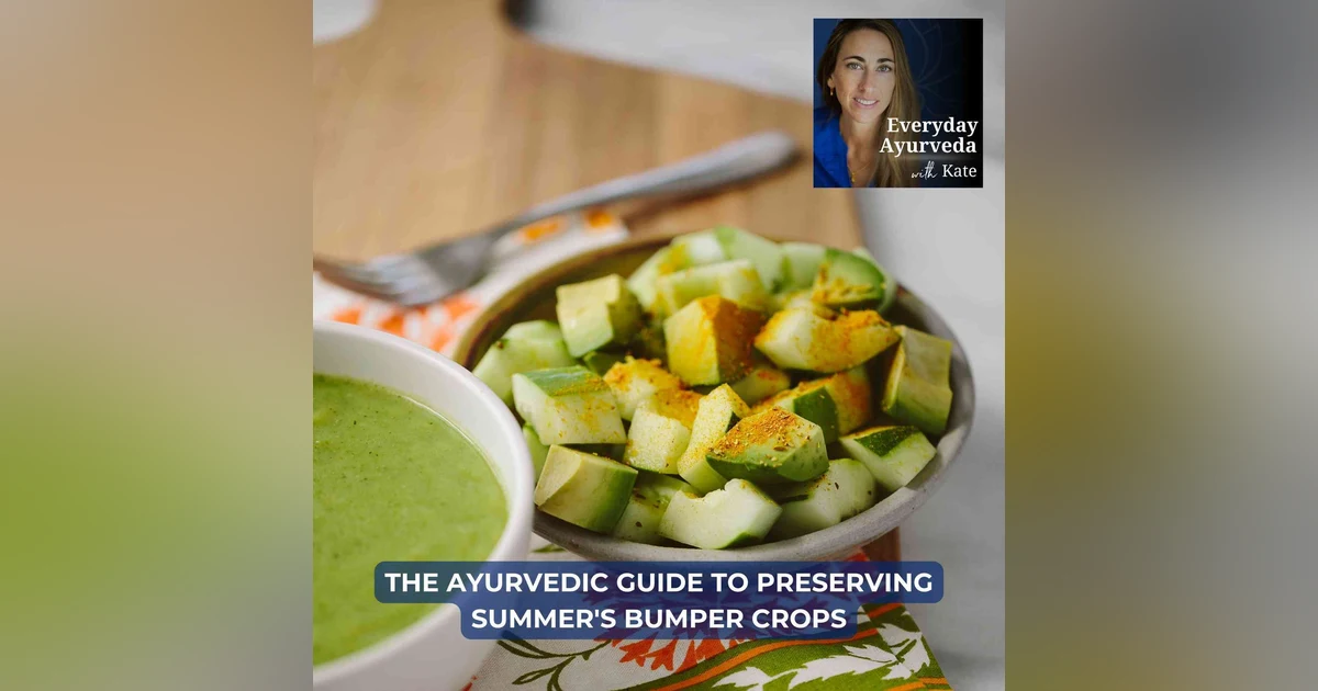 99. The Ayurvedic Guide to Preserving Summer's Bumper Crops [VIDEO]