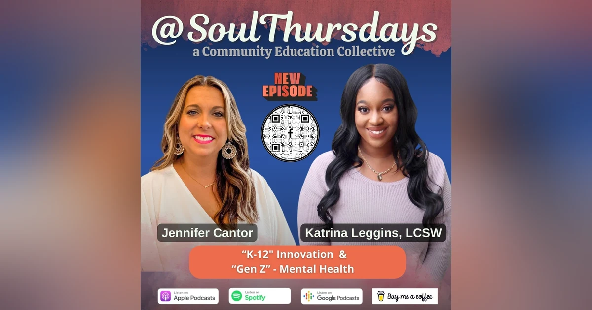 K-12 Innovation -Redefining Education with Jennifer Cantor plus Anxiety and Depression in Gen Z with Katrina Leggins, LCSW