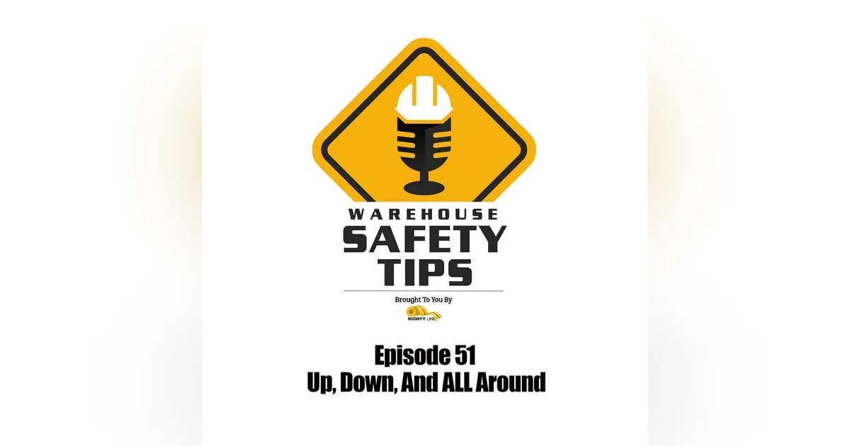 S1 Ep51: Warehouse Safety Tips | Episode 51 | Up, Down, And All Around