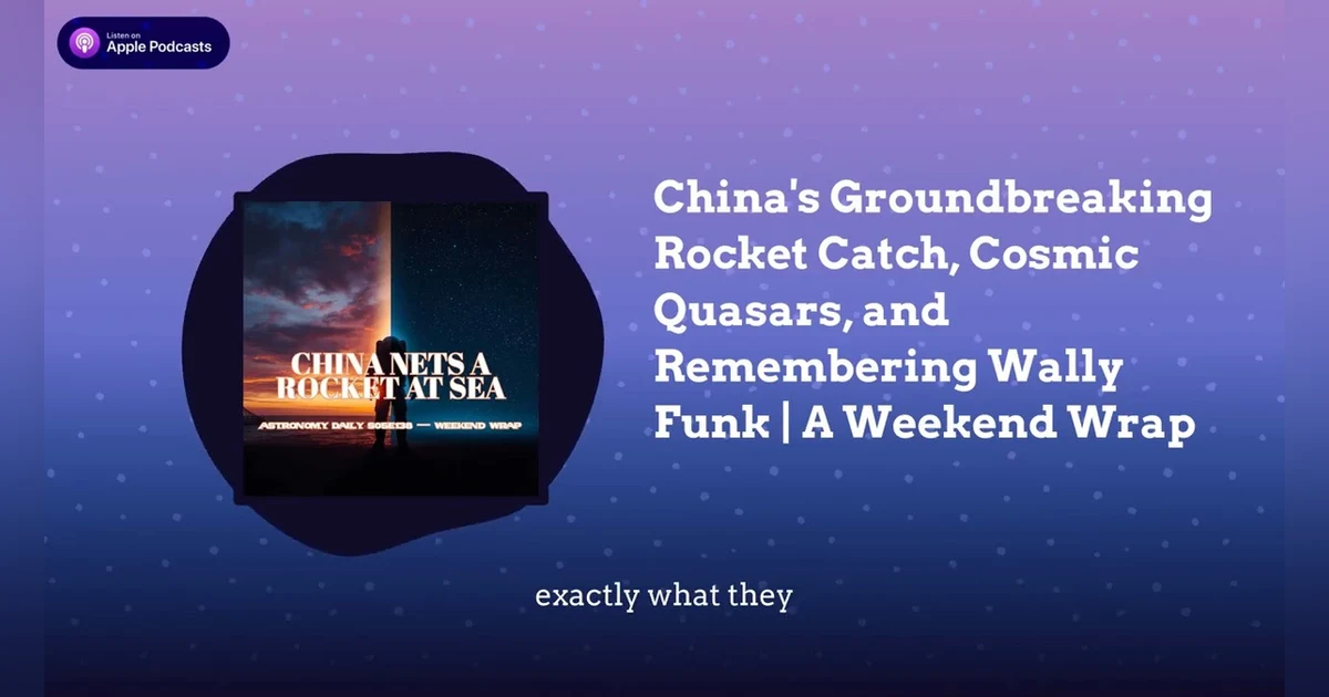 China’s Groundbreaking Rocket Catch, Cosmic Quasars, and Remembering Wally Funk | A Weekend Wrap
