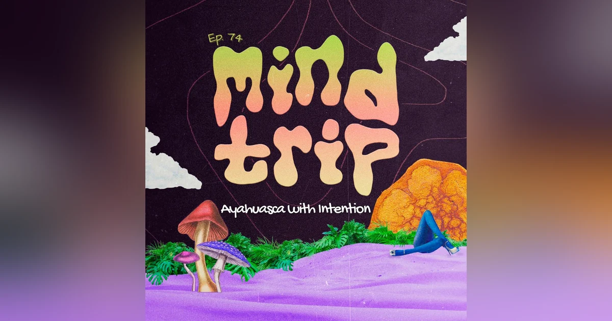 Mind Trip: Ayahuasca with Intention
