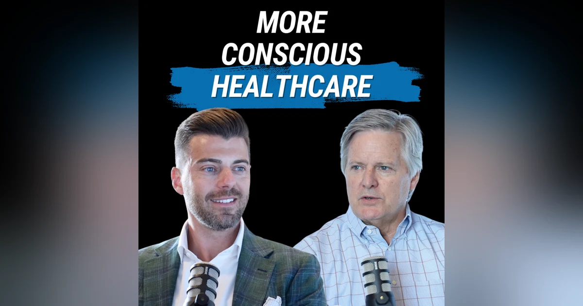 A Doctor's Mission For More Conscious Healthcare (with Scott Conard)