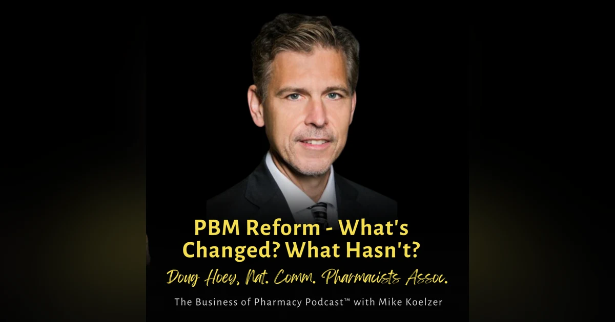 PBM Reform - What's Changed? What Hasn't? | Doug Hoey, National Community Pharmacists Association