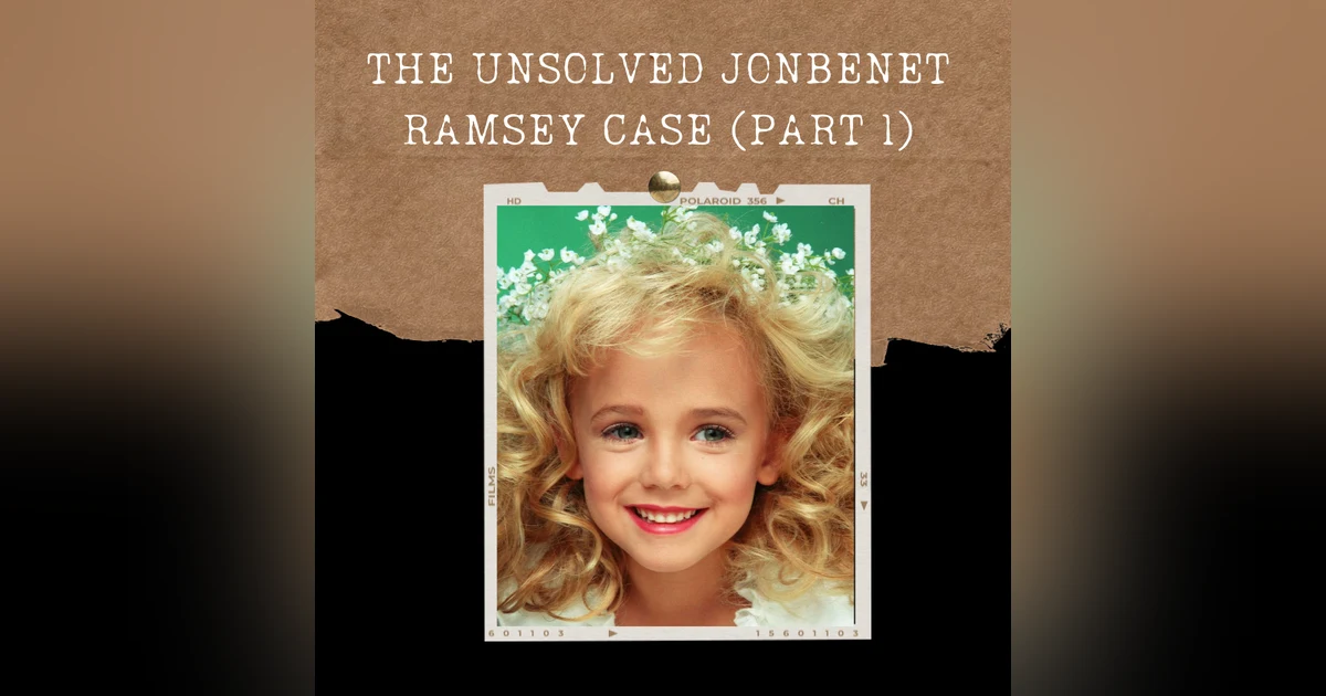 S01E19: THE UNSOLVED JONBENET RAMSEY CASE (PART 1)