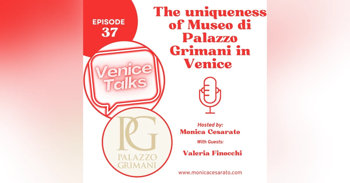 Ep.37 - Glimpses of Grandeur: Exploring the Uniqueness of Museo di Palazzo Grimani in Venice. A chat with Valeria Finocchi, director of Museo di Palazzo Grimani in Venice