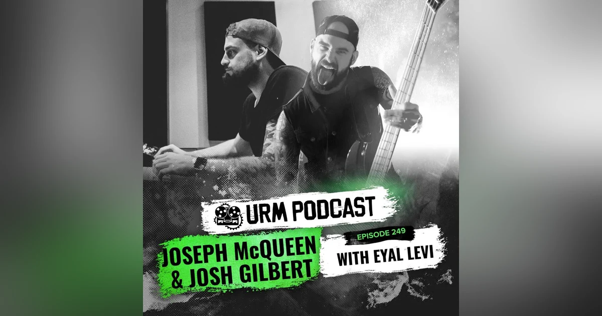 EP 249 | Joseph McQueen and Josh Gilbert