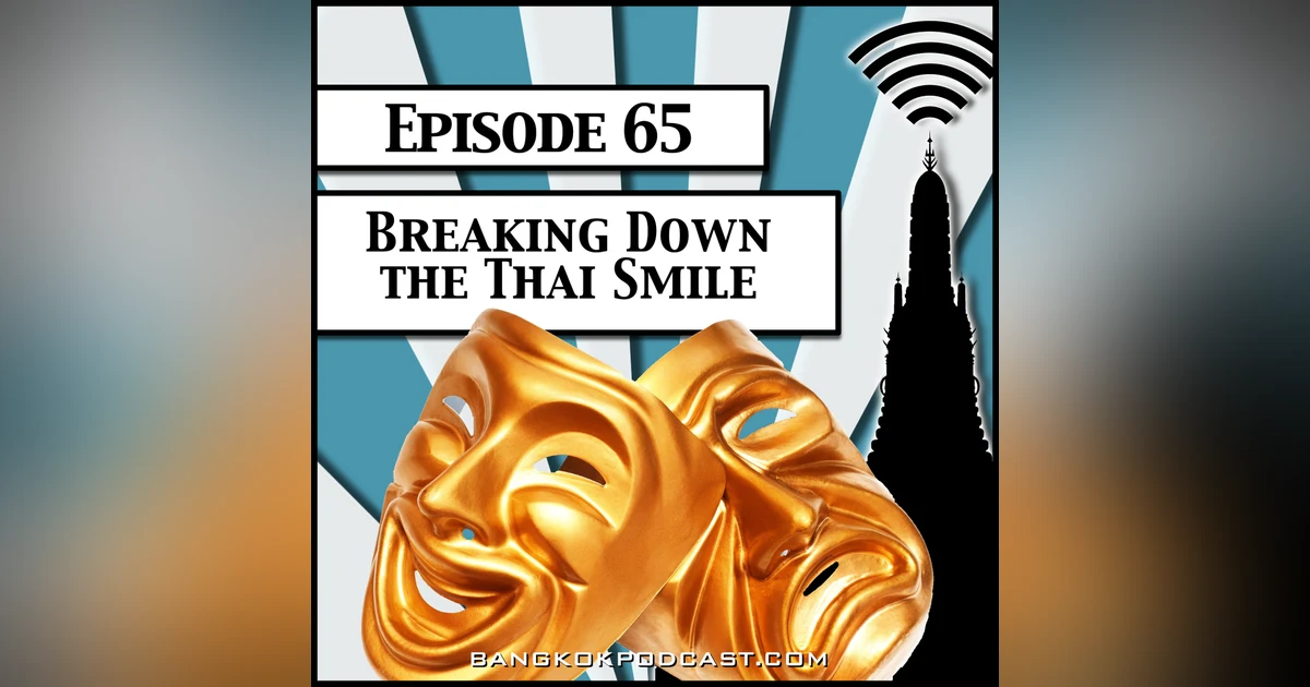 Breaking Down The Thai Smile [Season 2, Episode 65]