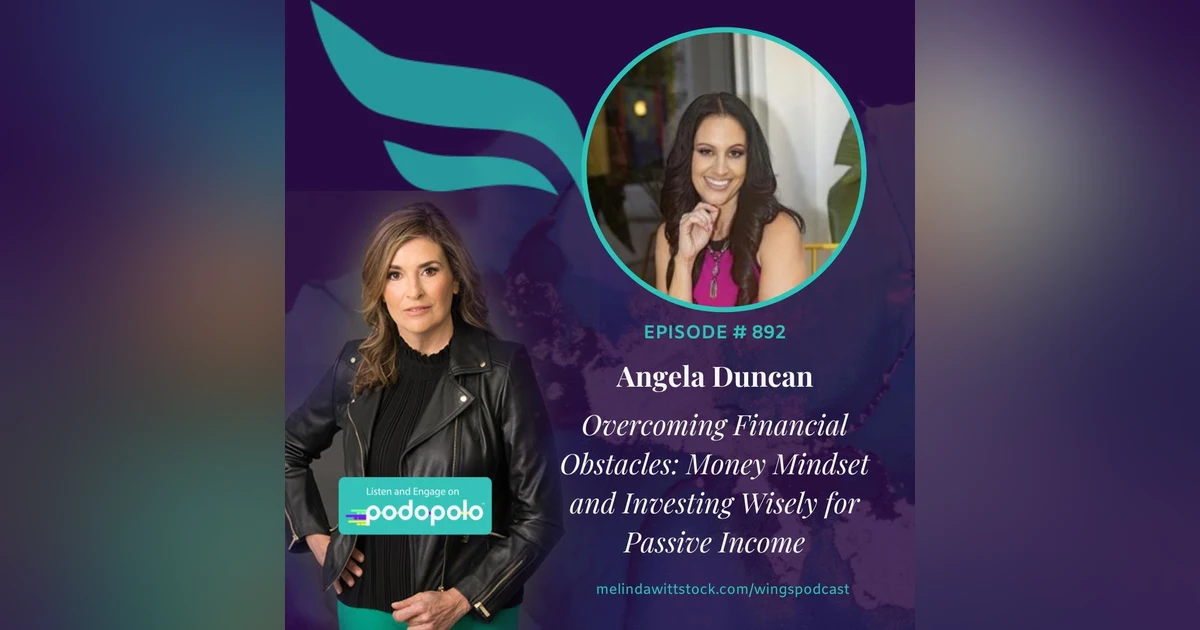 Overcoming Financial Obstacles: Entrepreneur Angela Duncan on Money Mindset and Investing Wisely for Passive Income